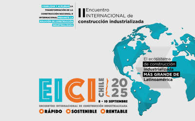 Chile se posiciona como Referente y principal Polo de Desarrollo de la Construcción Industrializada en el cono sur – EICI 2025