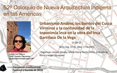 52º Coloquio de Arquitectura Indígena | Urbanismo Andino, los barrios del Cusco Virreinal y la continuidad de la toponimia inca en la obra del Inca Garcilaso De la Vega