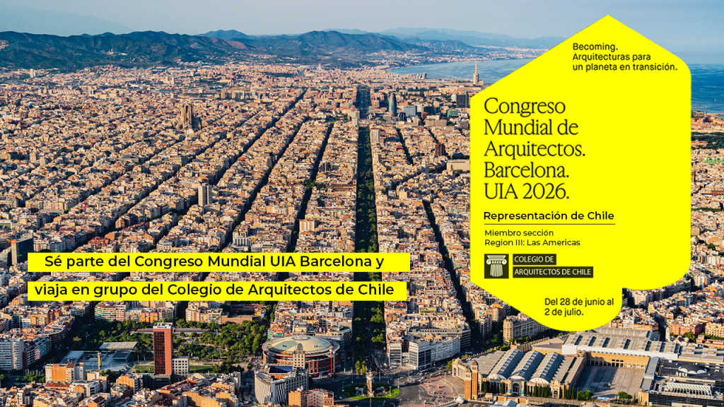 Se viene el Congreso Mundial de Arquitectos de la UIA 2026 en Barcelona y puedes viajar en grupo del Colegio de Arquitectos de Chile