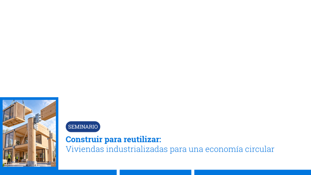 Seminario abordará la reutilización en la construcción de viviendas industrializadas